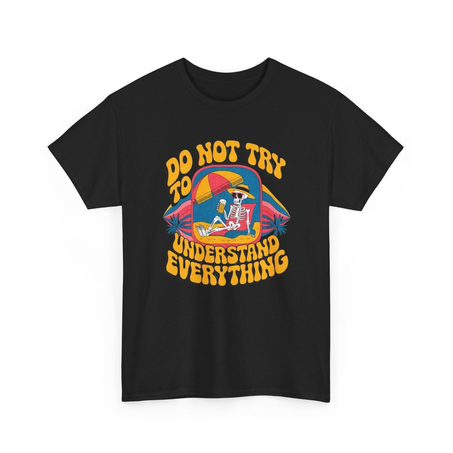 Don't Try To Understand Everything Graphic T Shirt NEW ADULT Tee