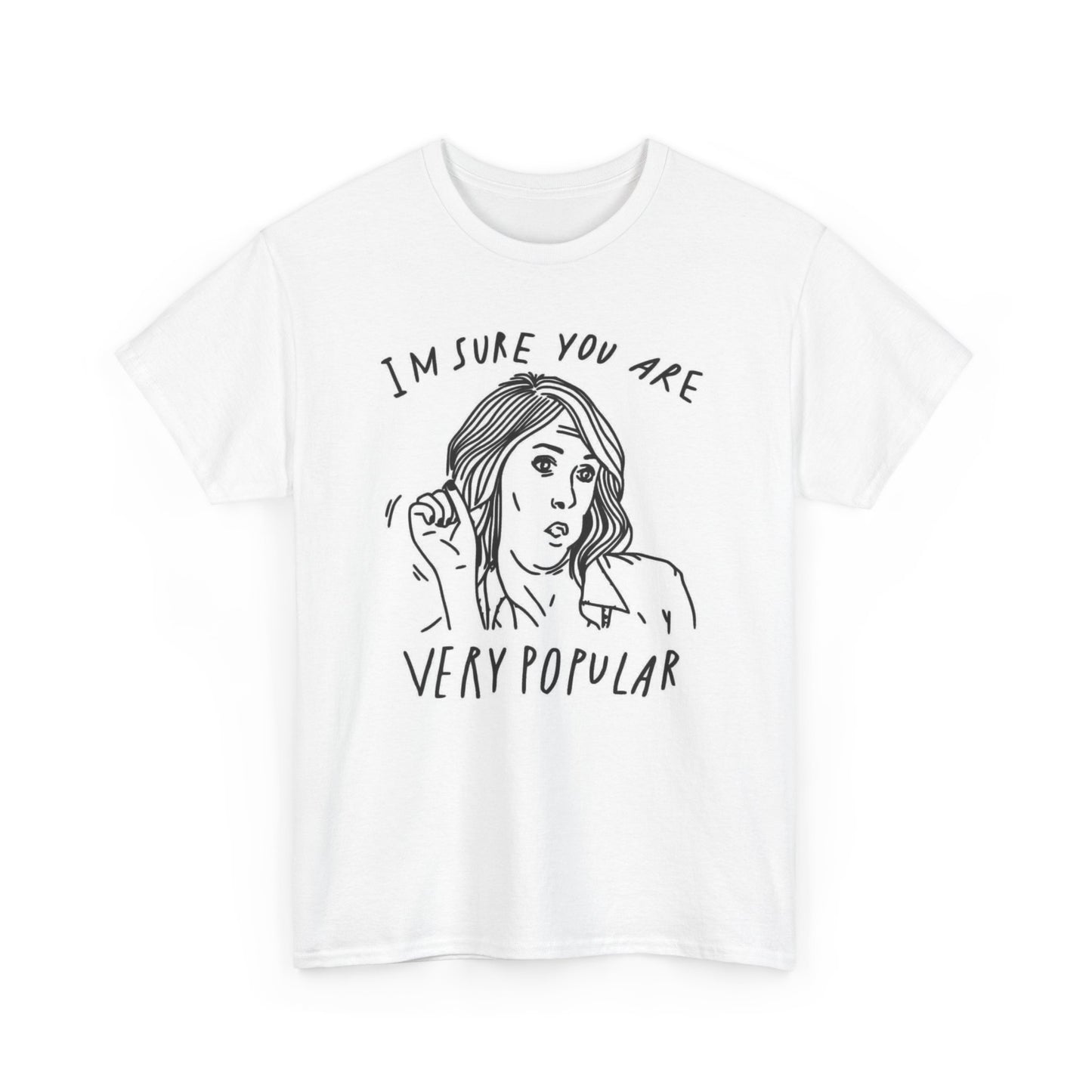 Im Sure You Are Very Popular Graphic T Shirt Funny Sex Unisex Heavy Cotton Tee
