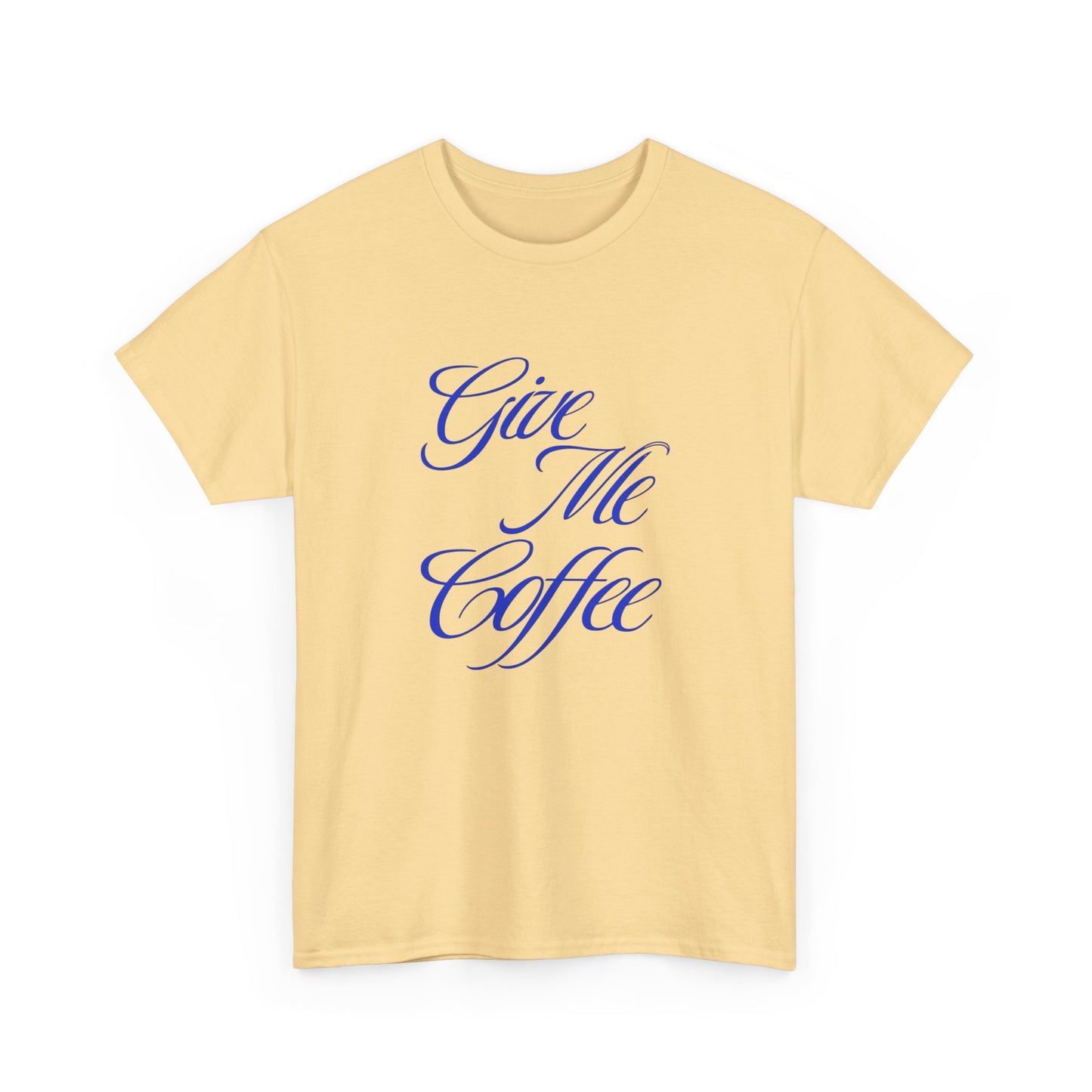Give Me Coffee Graphic T Shirt ADULT Unisex Heavy Cotton Tee