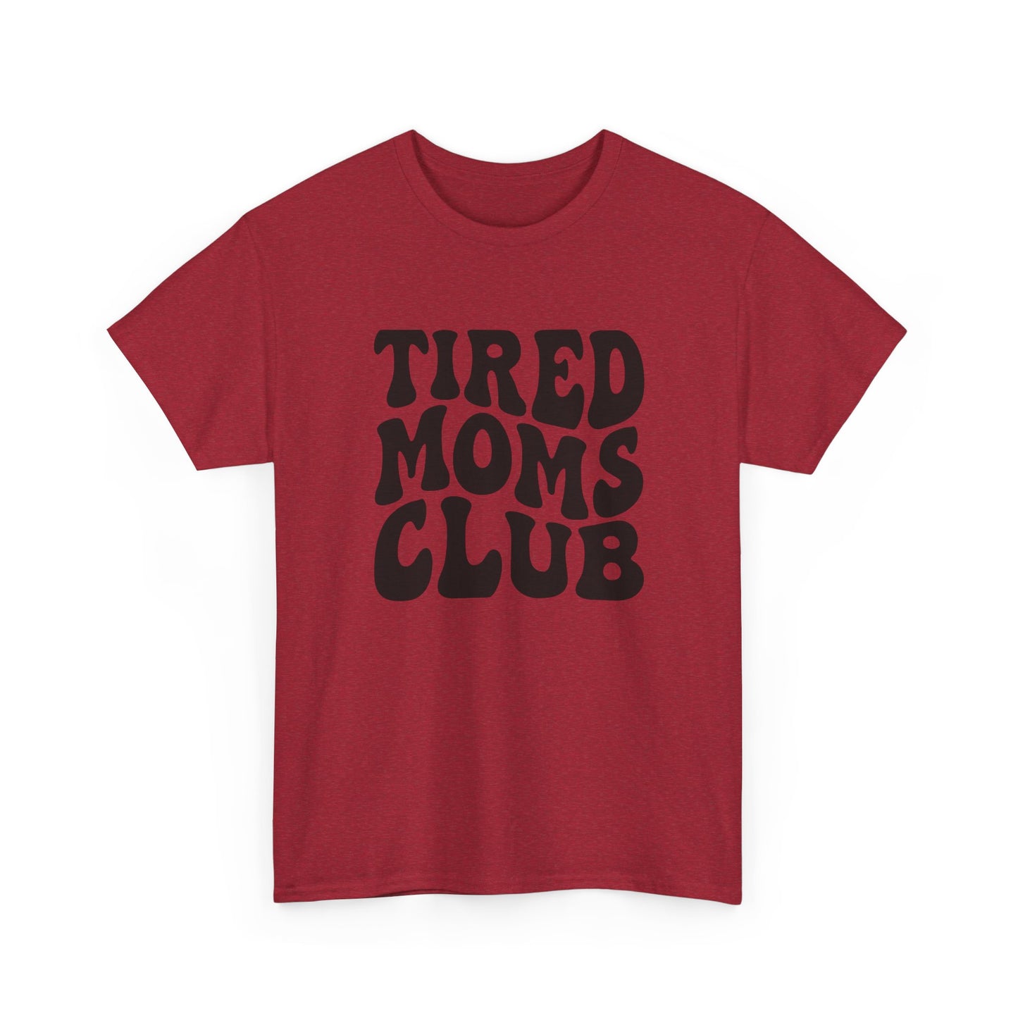 Tired Moms Club Funny Women's Graphic T Shirt Unisex Heavy Cotton Tee