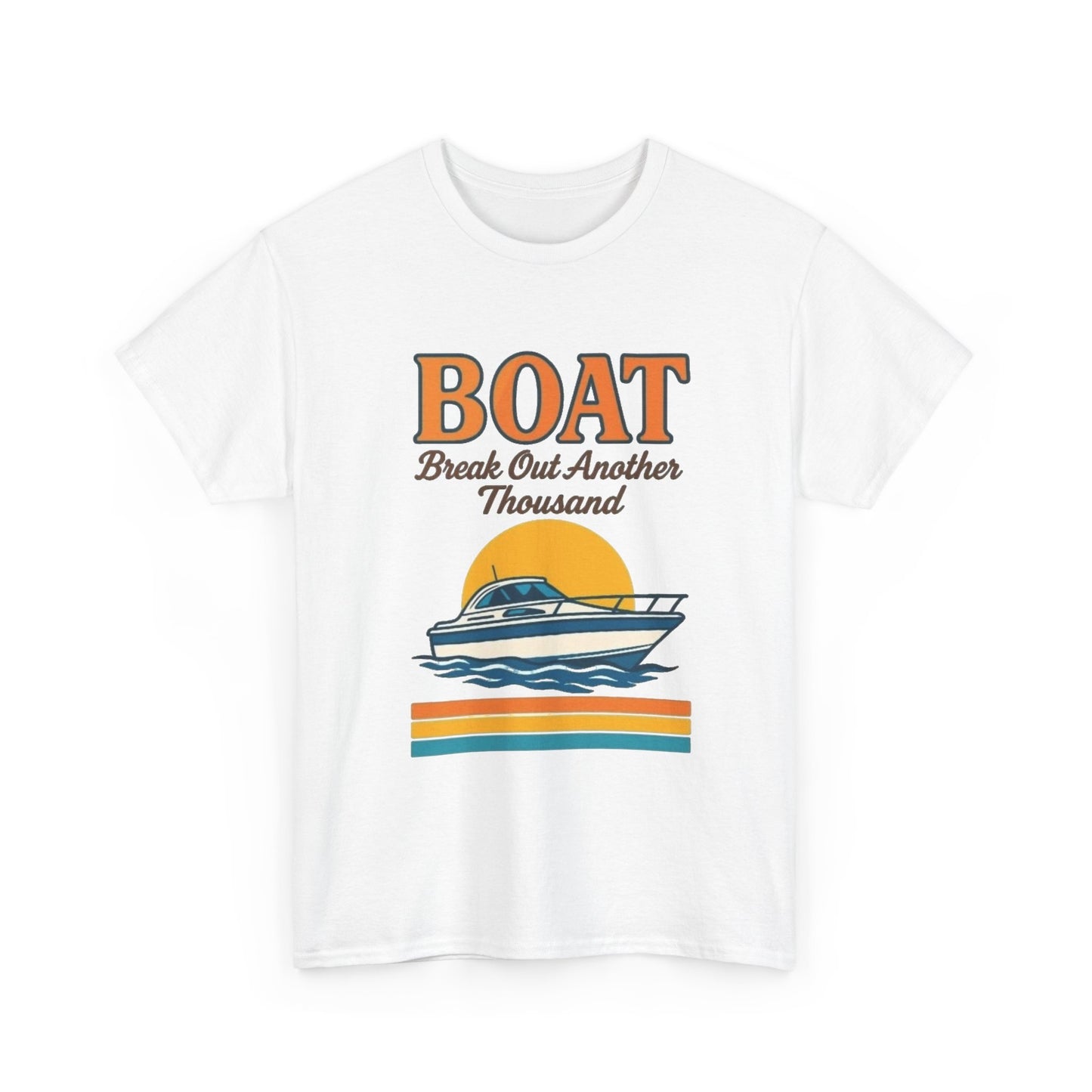 Boat Bust Out Another Thousand Funny Graphic T Shirt NEW ADULT