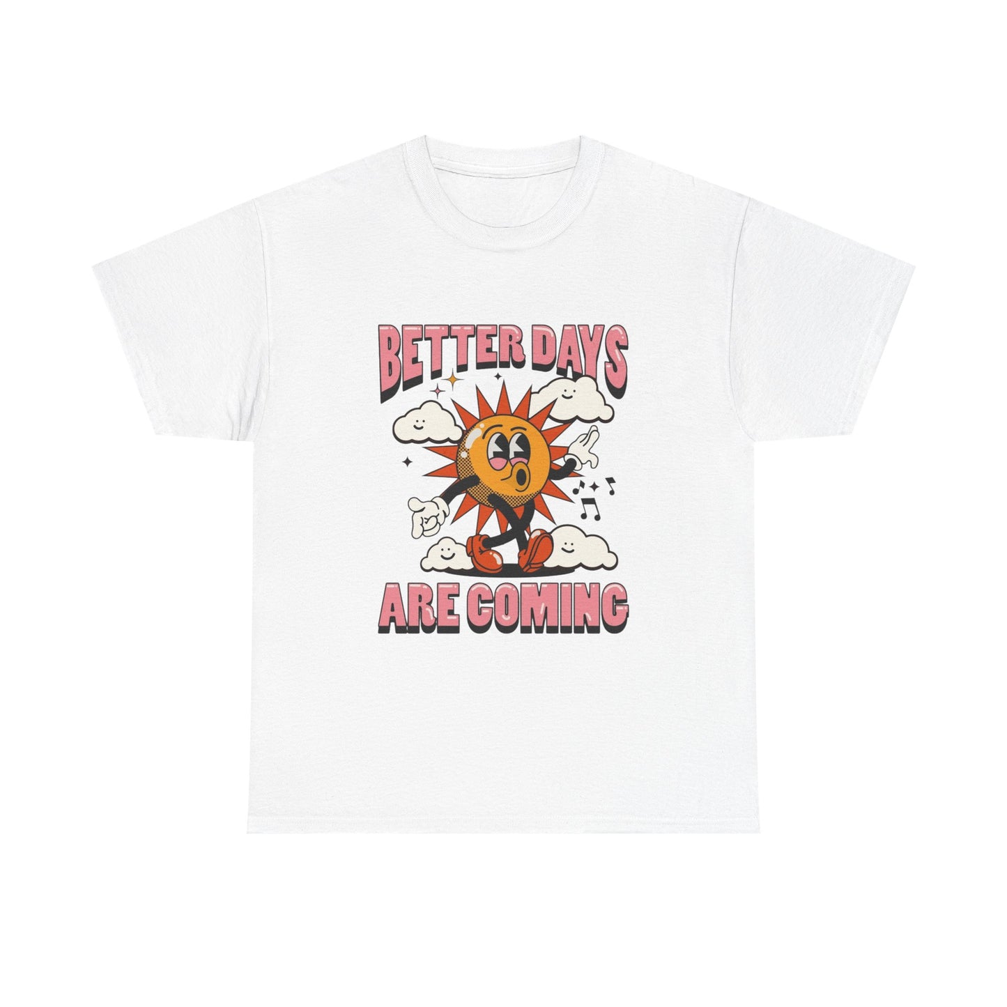 Better Days Are Coming Graphic T Shirt NEW Adult Cotton