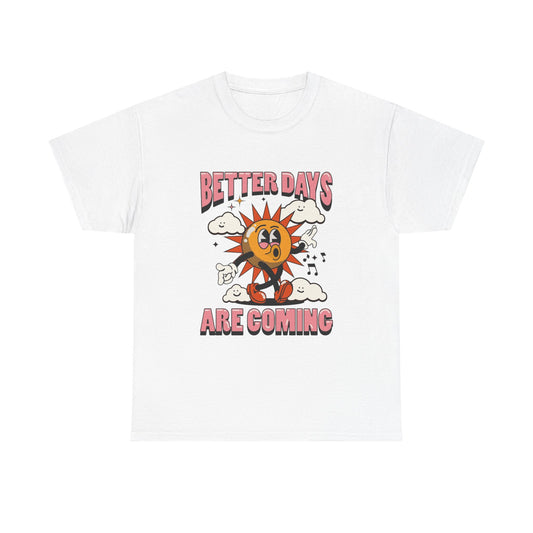 Better Days Are Coming Graphic T Shirt NEW Adult Cotton