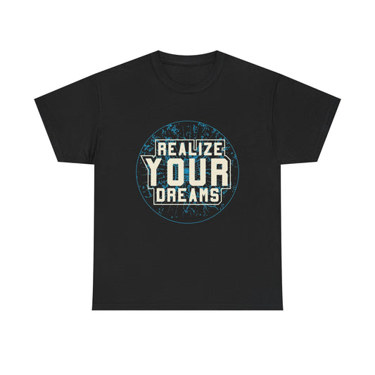 Realize Your Dreams Graphic T Shirt NEW Adult Unisex Heavy Cotton Tee