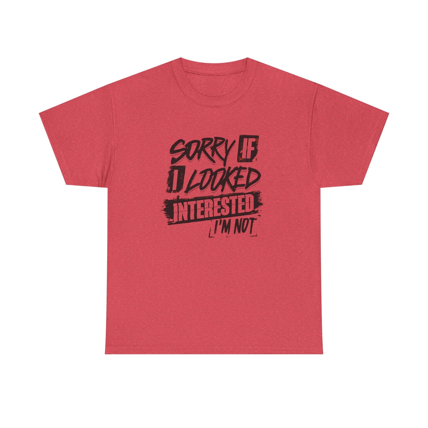 Sorry If I Looked Interested Funny Graphic T Shirt Unisex Heavy Cotton Tee