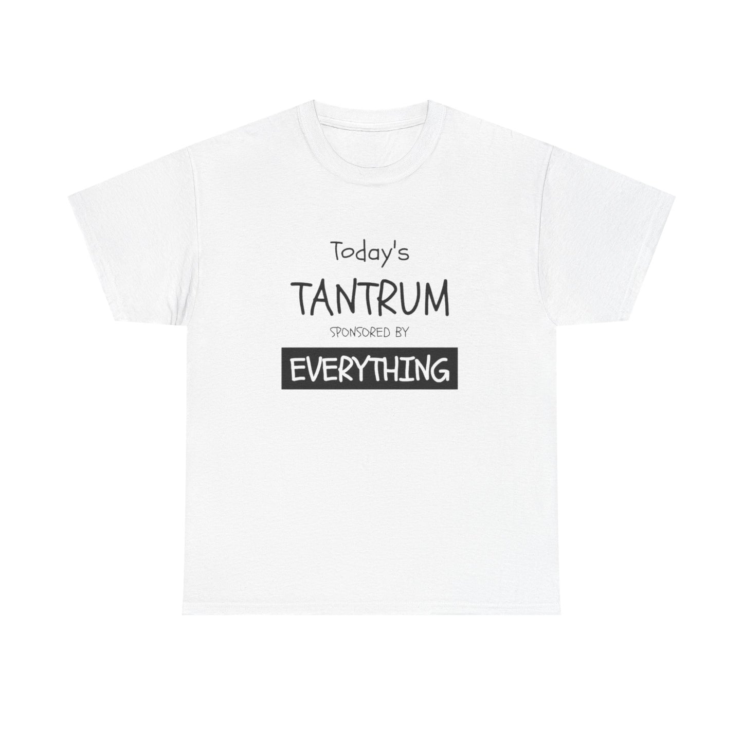 Today's Tantrum Sponsored by Everything Funny Graphic T Shirt Heavy Cotton Tee