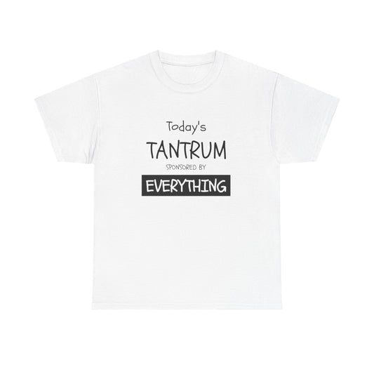 Today's Tantrum Sponsored by Everything Funny Graphic T Shirt Heavy Cotton Tee