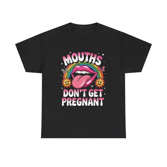 Mouths Don't Get Pregnant Sex Funny Graphic T Shirt NEW Unisex Heavy Cotton Tee