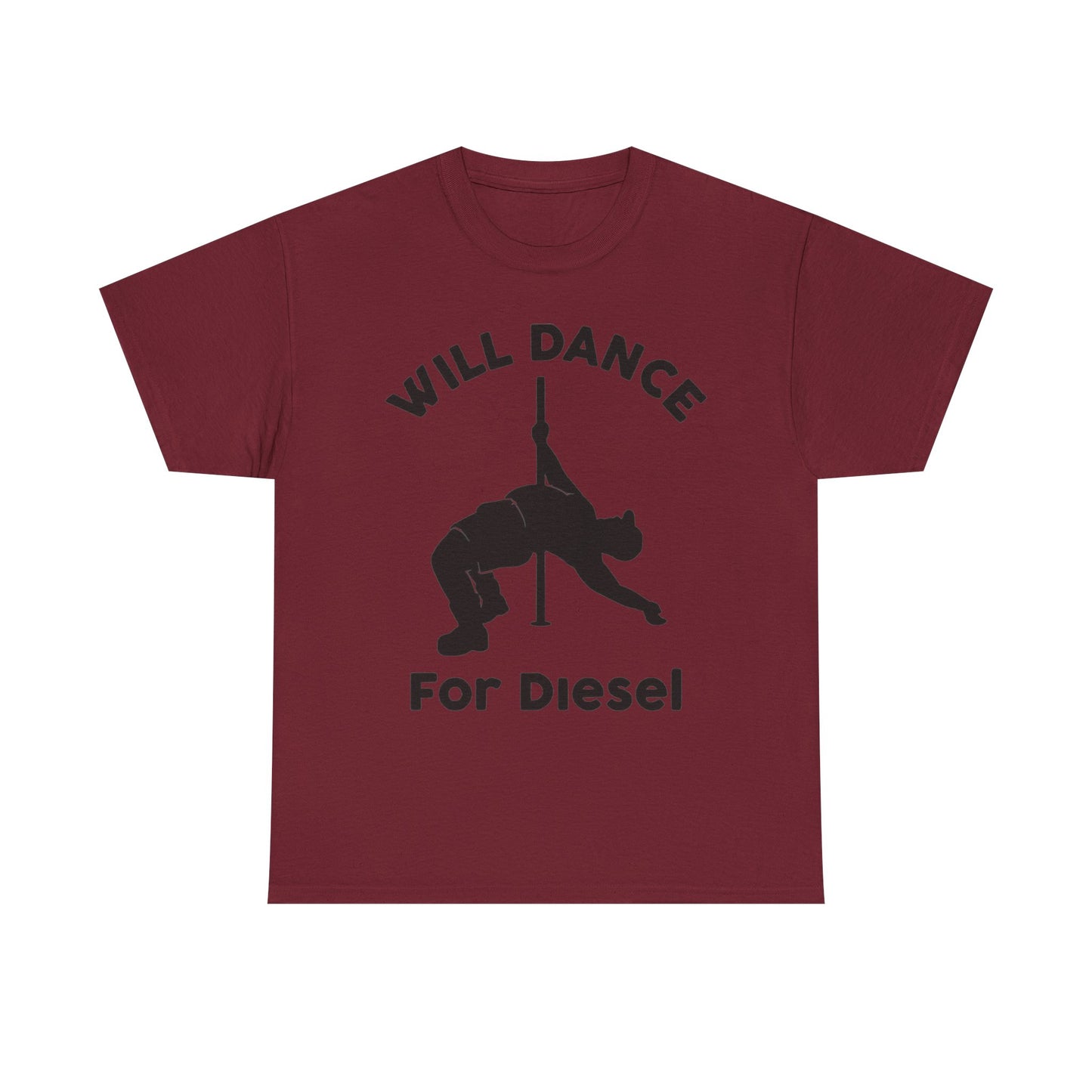 Will Dance For Diesel Funny Graphic T Shirt NEW ADULT