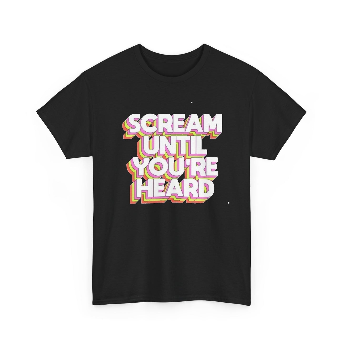 Scream Until Your Heard Graphic T Shirt NEW Unisex Heavy Cotton Tee
