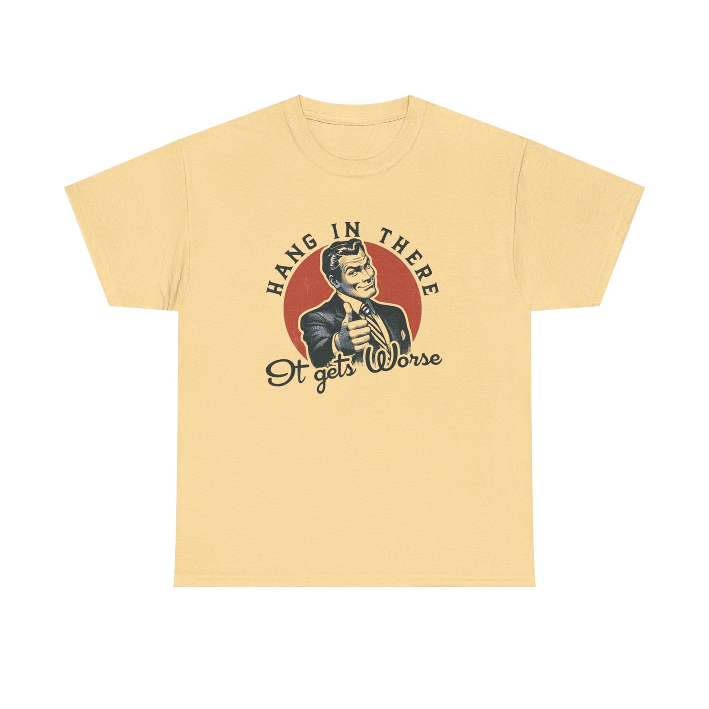Hang In There It Gets Worse Funny Graphic T Shirt Unisex NEW Heavy Cotton Tee