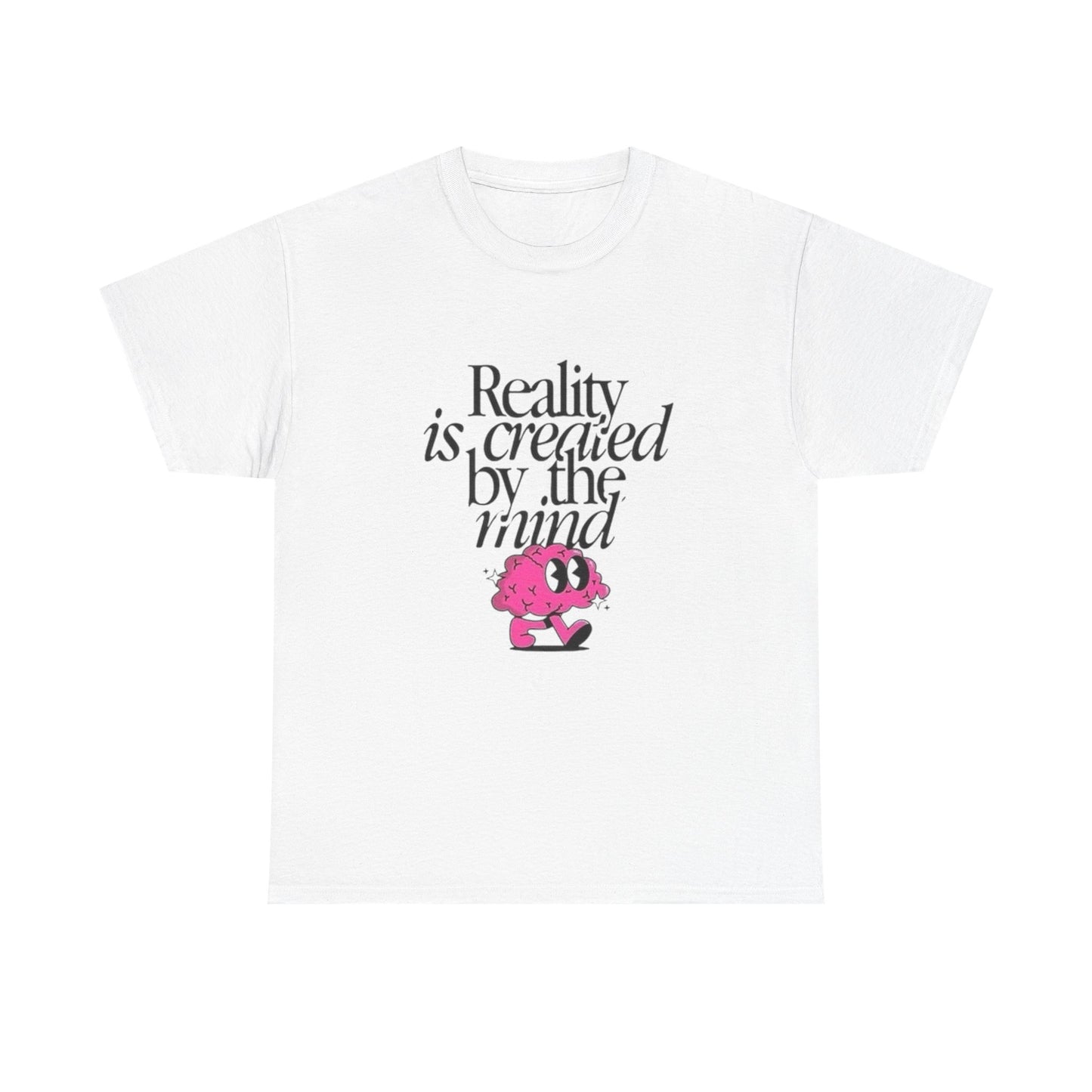 Reality Is Created By The Mind Graphic T Shirt Unisex Heavy Cotton Gift Vintage