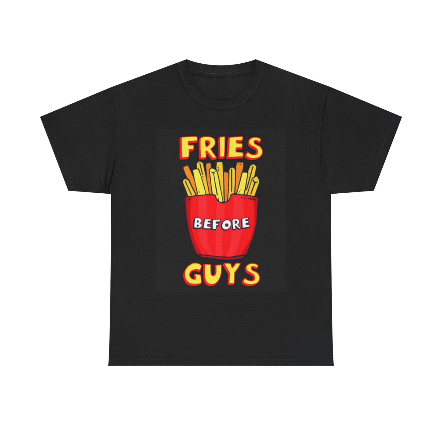 Fries Before Guys Graphic T Shirt Funny Jokes Gift Unisex Heavy Cotton Tee