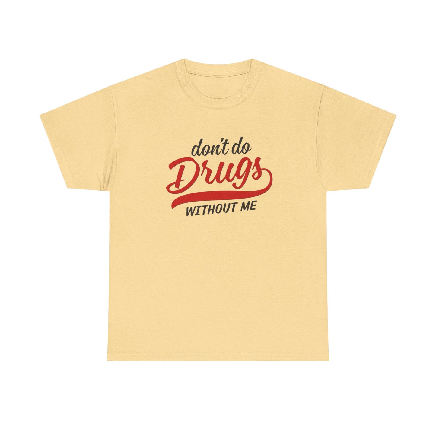 Don't Do Drugs Without Me Funny Graphic T Shirt S-5XL Unisex Cotton