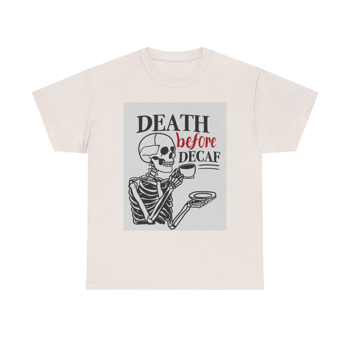 Death Before Decaf Shirt Funny Coffee Skeleton Graphic Unisex Heavy Cotton Tee