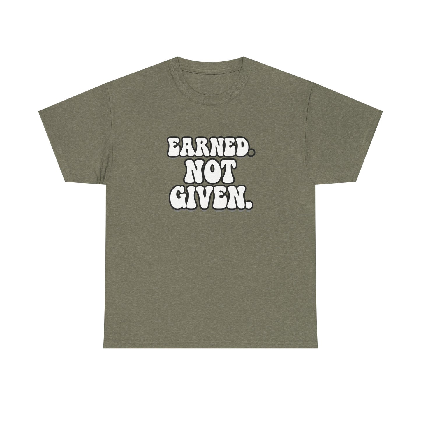 Earned Not Given T Shirt Gym Motivation Unisex Heavy Cotton Tee