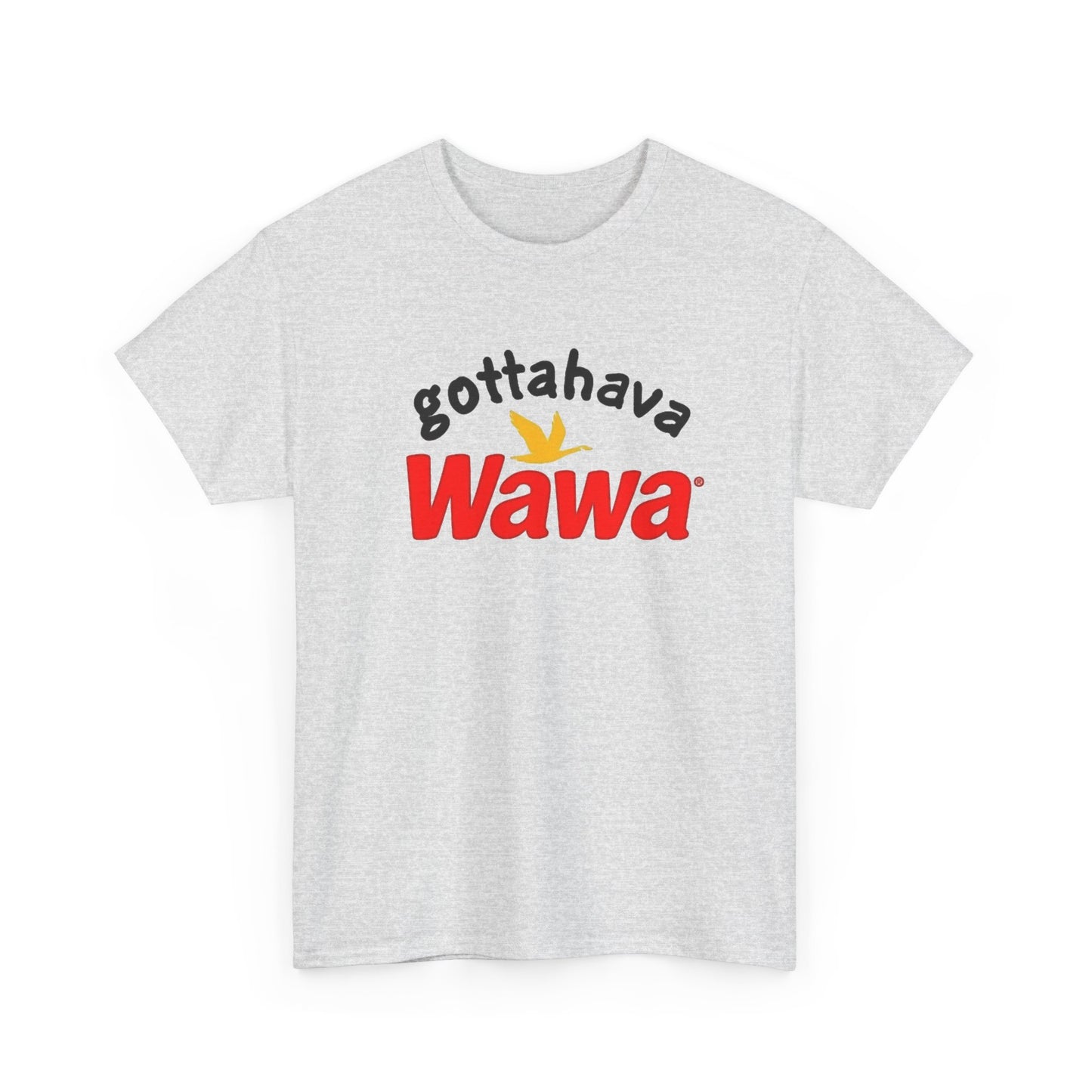 Gotta Have Wawa Funny Graphic T Shirt Unisex Heavy Tee NEW