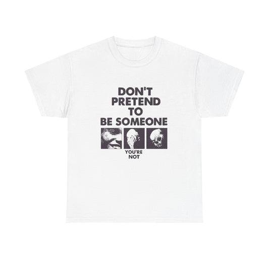 Don't Pretend To Be Someone Graphic T Shirt Unisex Heavy Cotton Tee Gift Vintage
