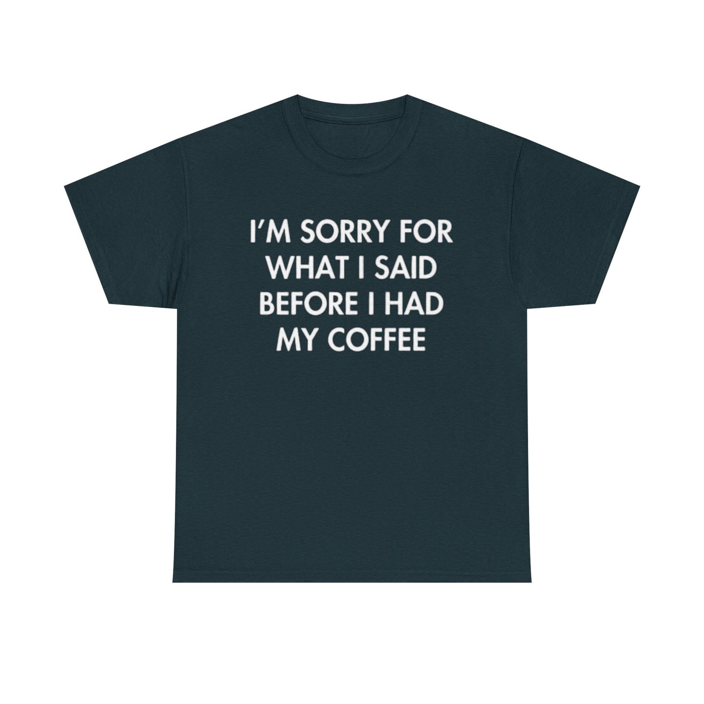 I'm Sorry For What I said Before Coffee Graphic T Shirt Funny Comedy Unisex