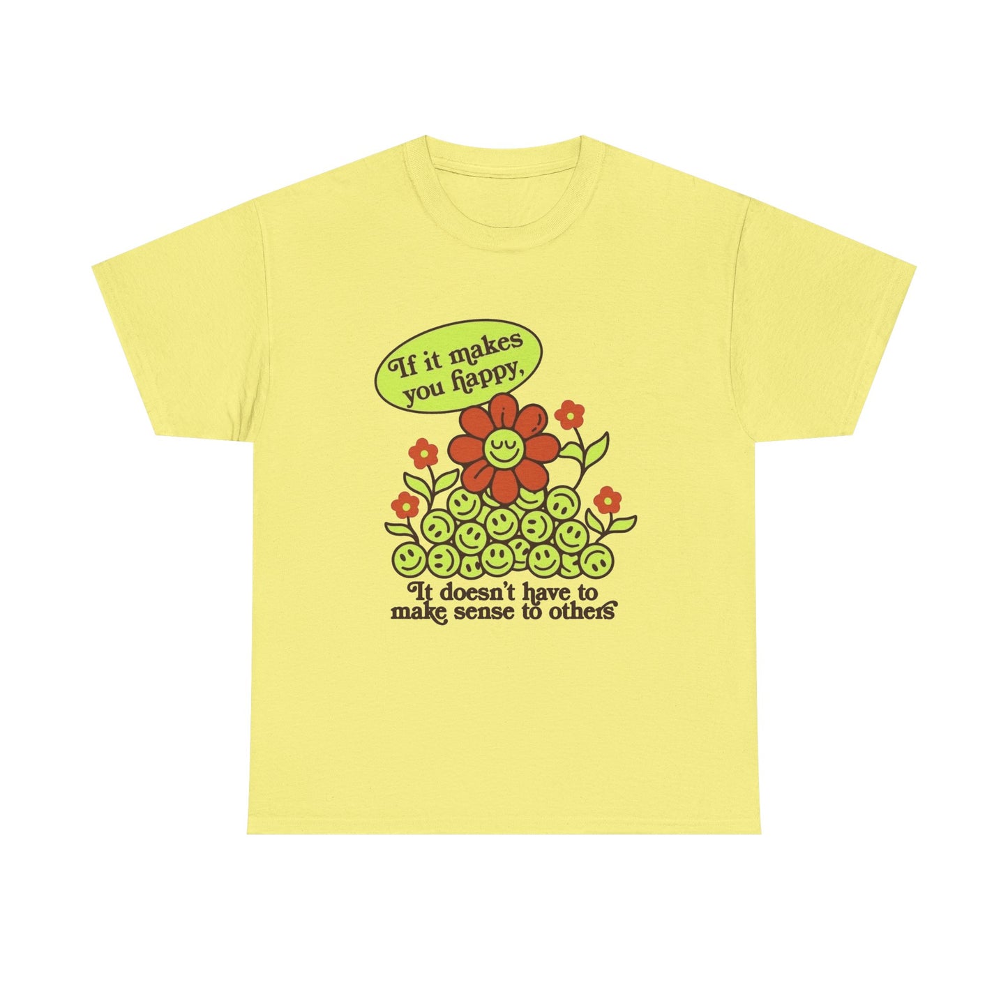 If It Makes You Happy Graphic T Shirt NEW Unisex Heavy Cotton Tee