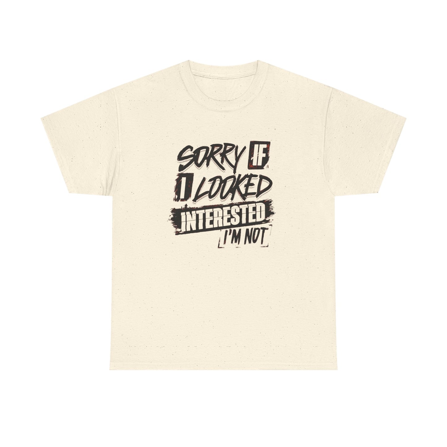 Sorry If I Looked Interested Funny Graphic T Shirt Unisex Heavy Cotton Tee