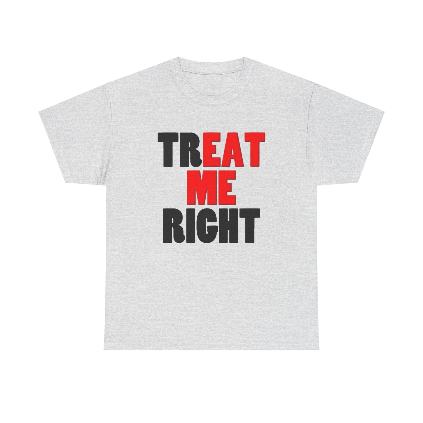Eat Me Funny Treat Me Right Graphic T Shirt Regular Men's Heavy Cotton Tee