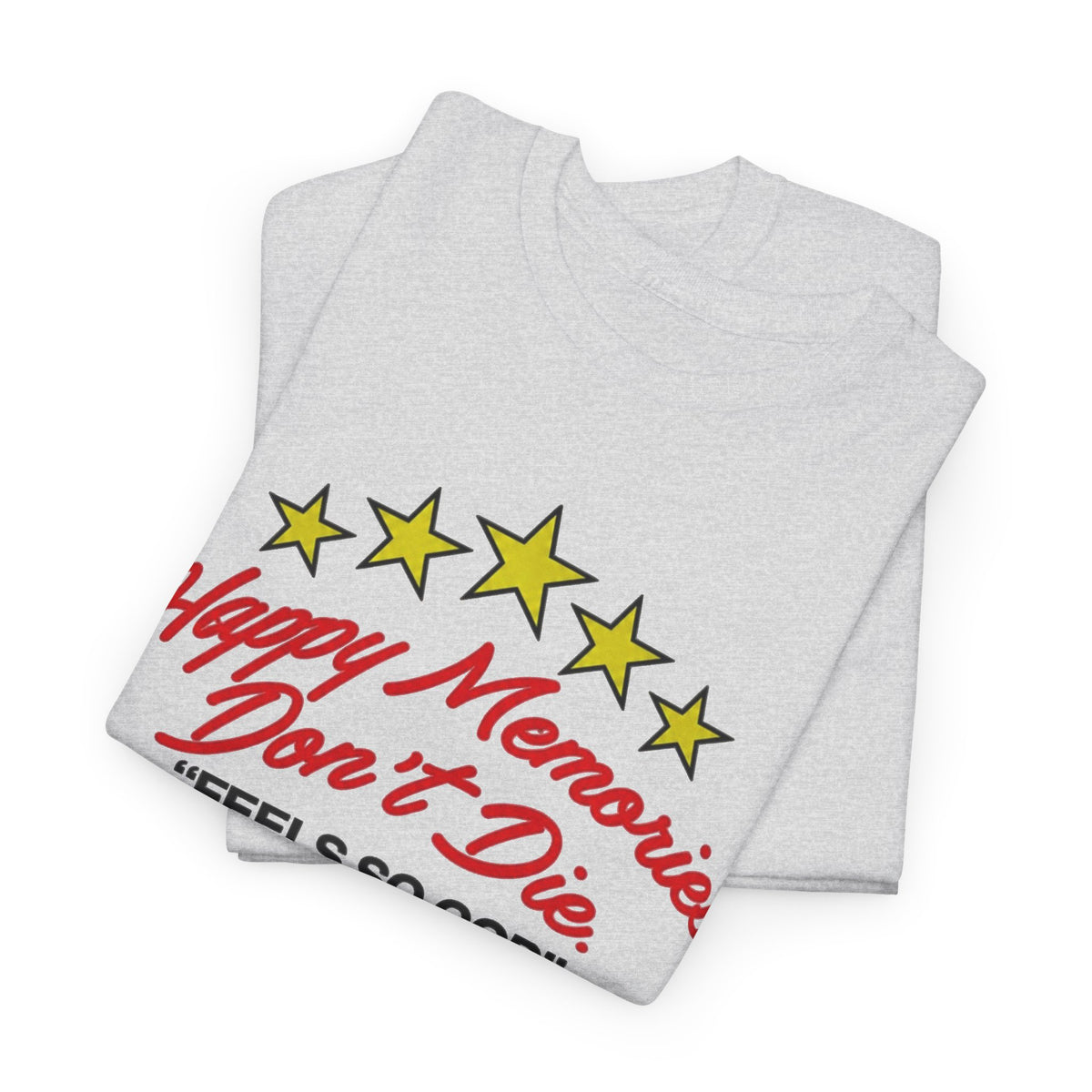 Happy Memories Don't Die Feels So Good T-Shirt Men's Graphic Tee