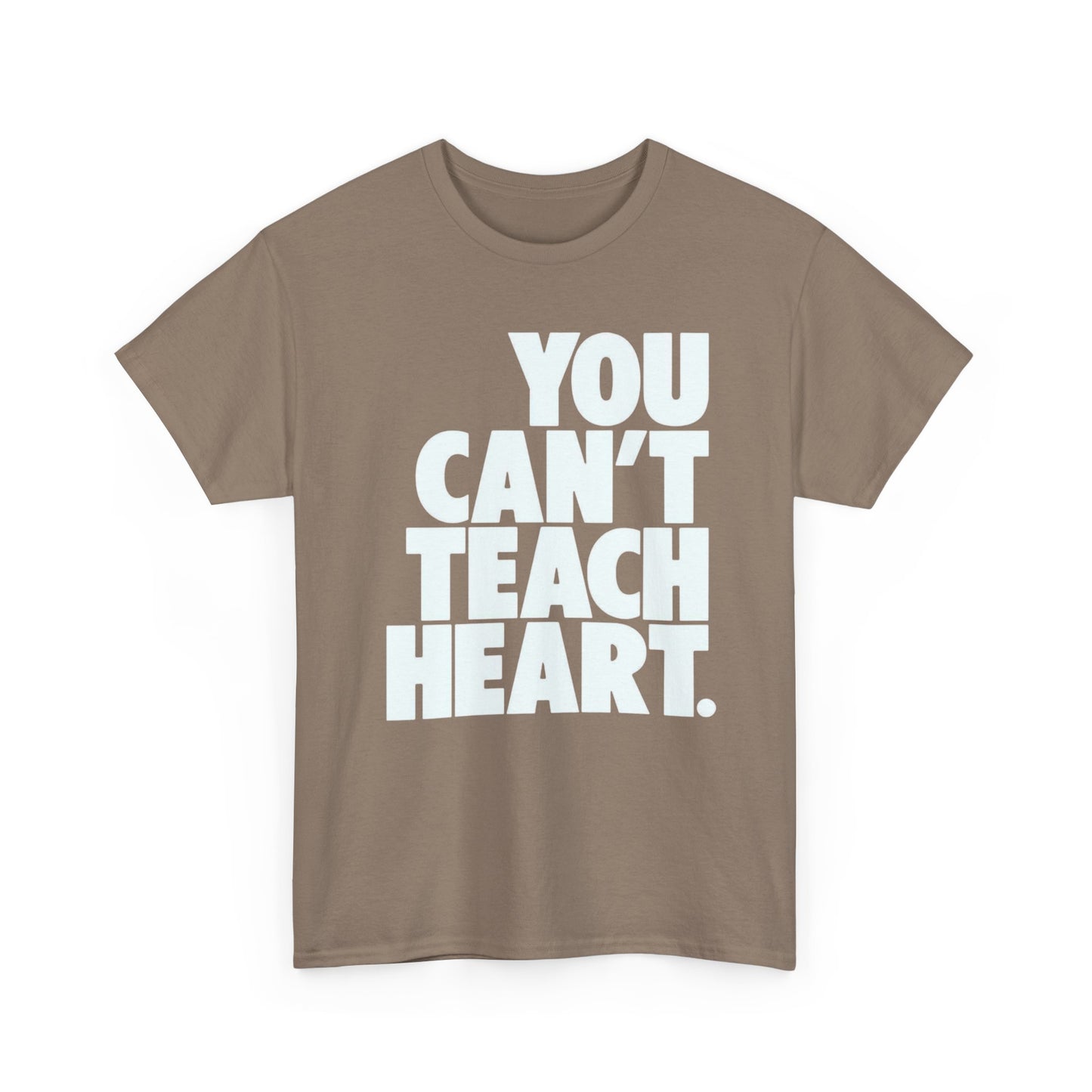 You Cant Teach Heart Graphic T Shirt Heavy Cotton Tee NEW Gift