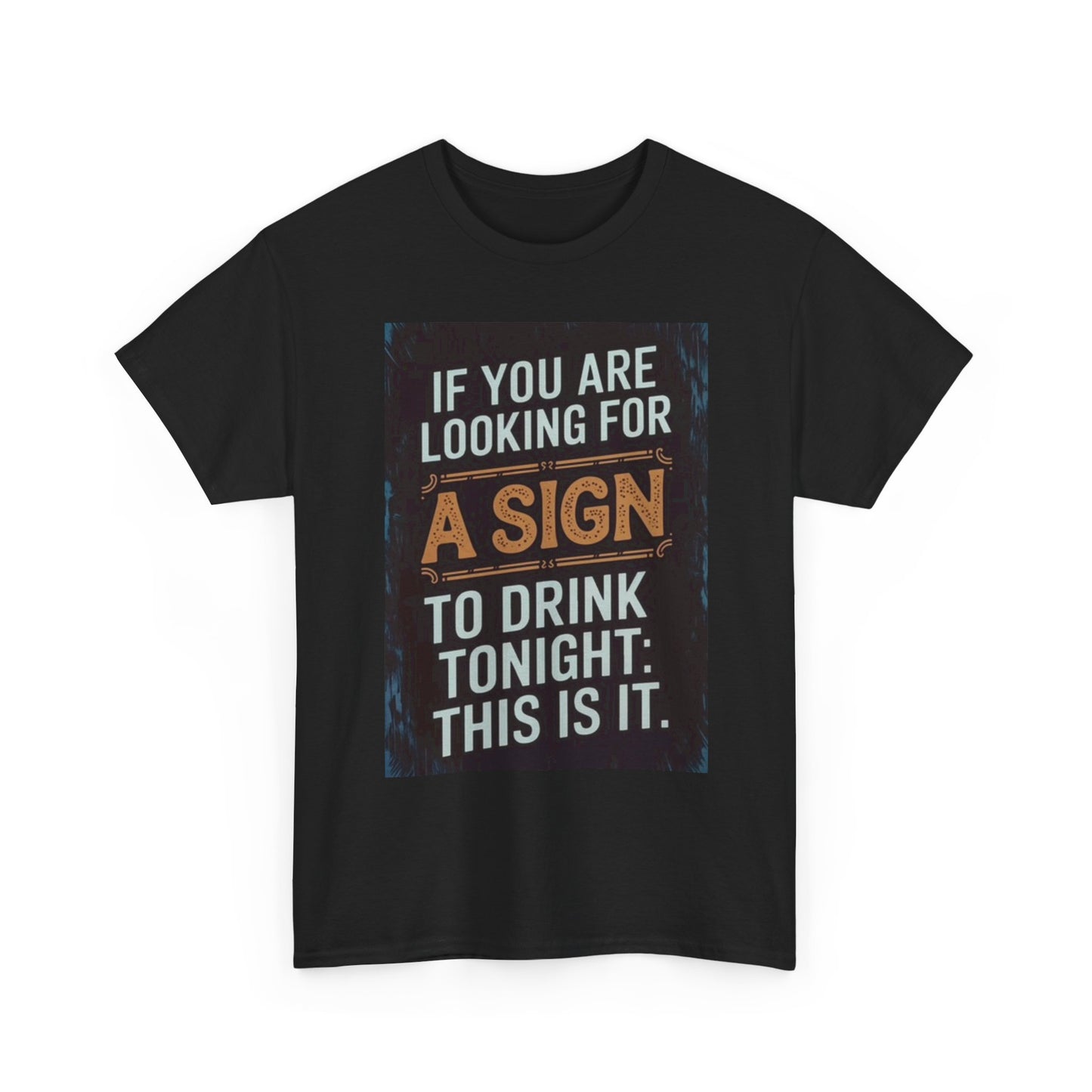 Looking For A Sign To Drink Tonight Graphic T Shirt Funny Unisex Heavy Cotton