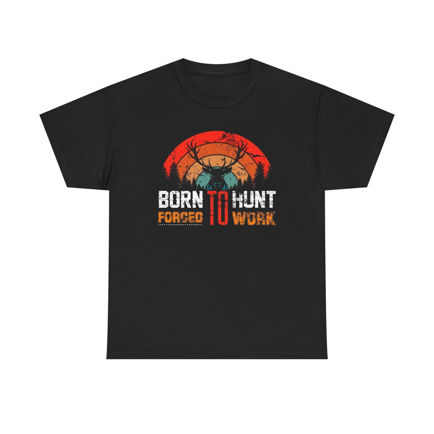 Born To Work Forced To Hunt Graphic T Shirt ADULT NEW