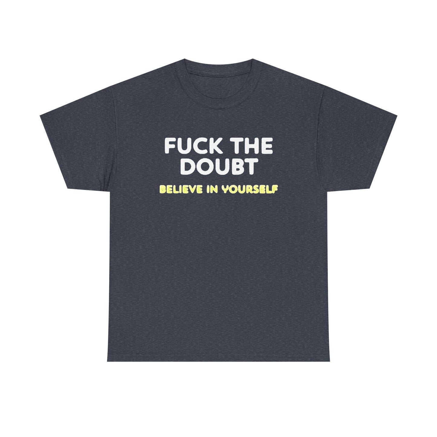 Forget The Doubt Graphic T Shirt Funny Motivation Unisex Heavy Cotton Tee