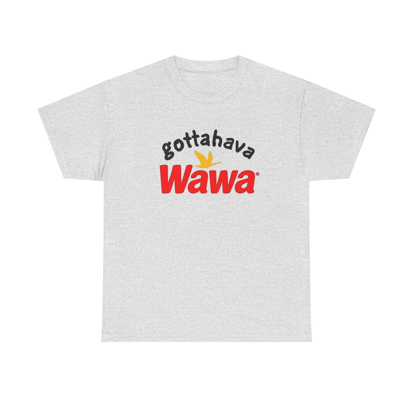 Gotta Have Wawa Funny Graphic T Shirt Unisex Heavy Tee NEW