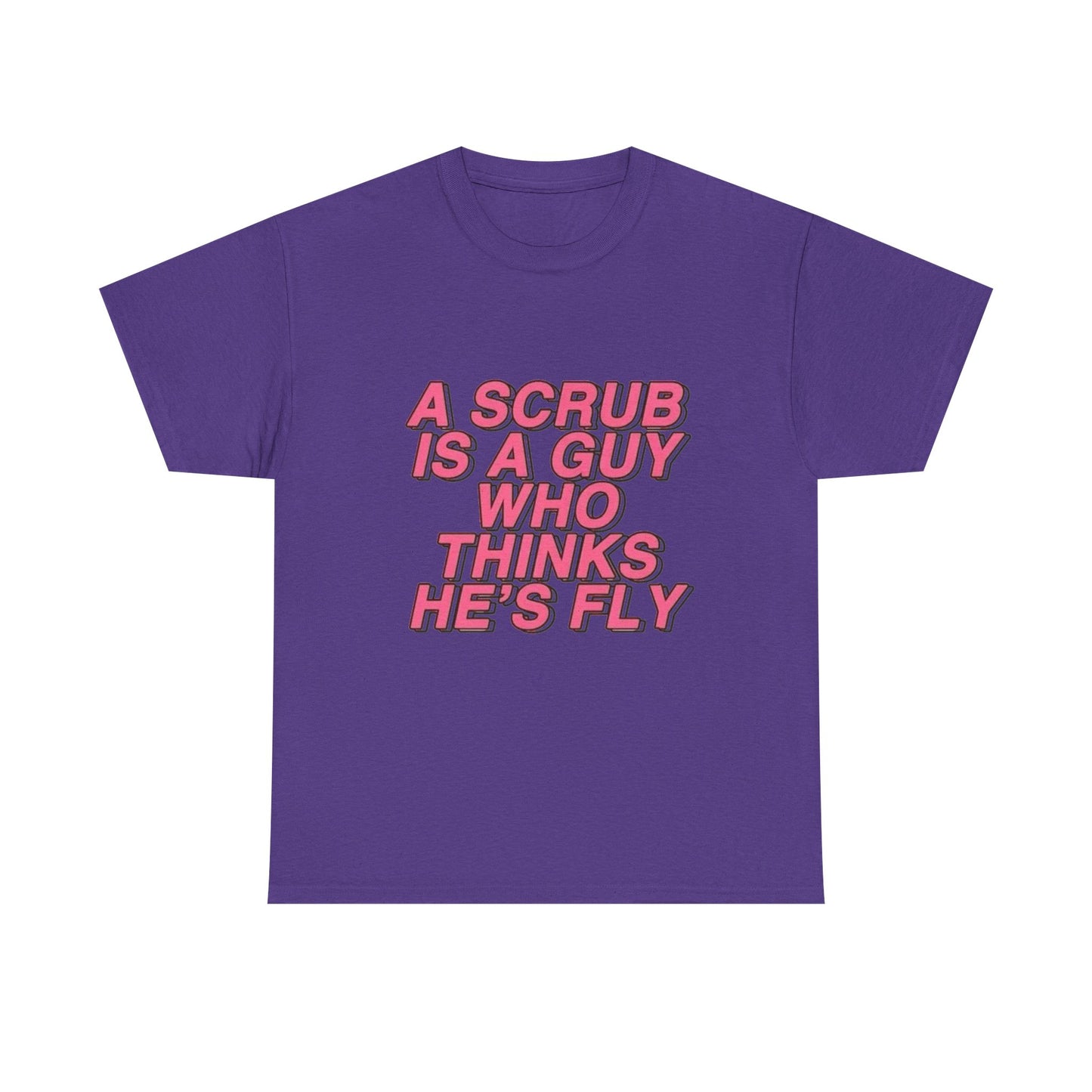 A Scrub Is A Guy Who Thinks Hes Fly TLC Graphic T Shirt NEW Unisex Heavy Cotton