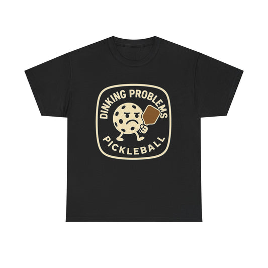 Pickleball Dinkin Problems Graphic T Shirt Heavy Cotton Tee
