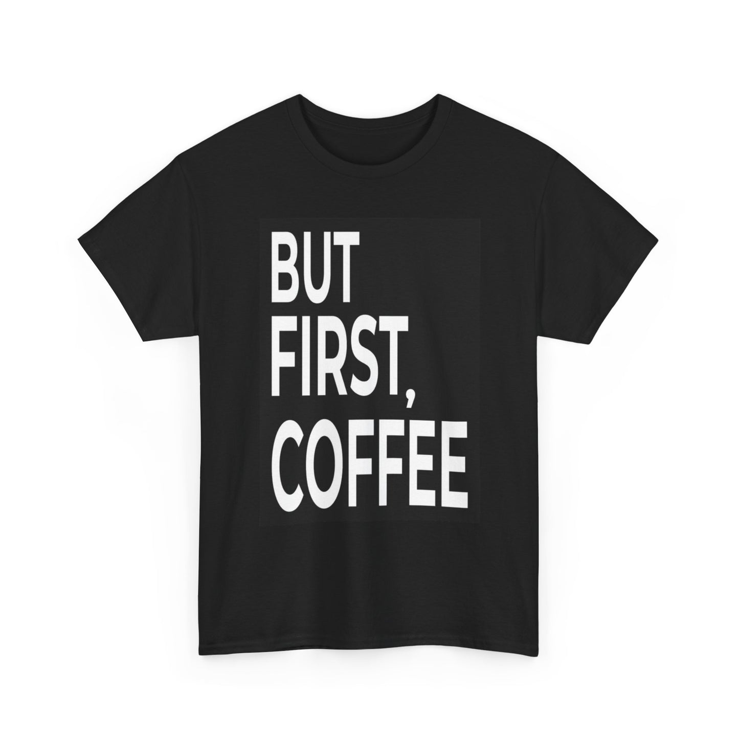 But First Coffee Graphic T Shirt Funny Coffee Lover Unisex Heavy Cotton Tee
