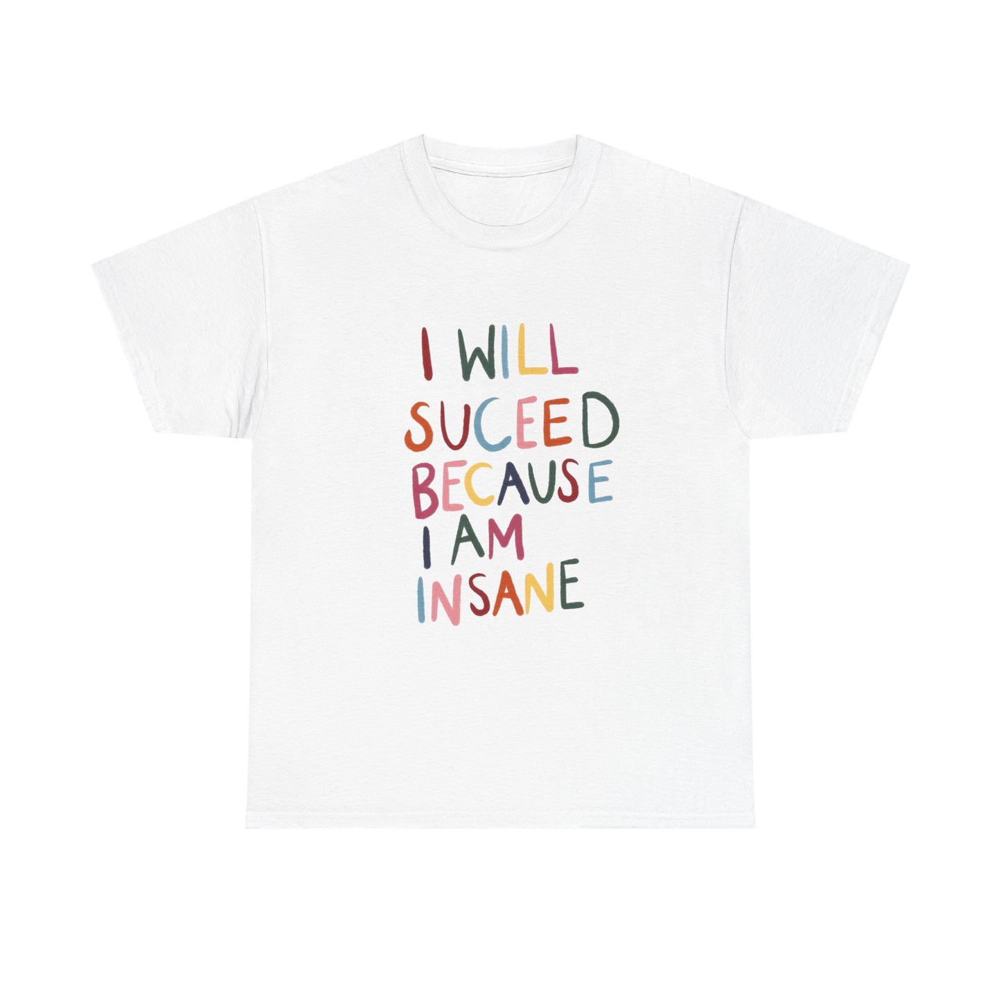 I Will Succeed Because I Am Insane Graphic T Shirt NEW ADULT TEE VINTAGE