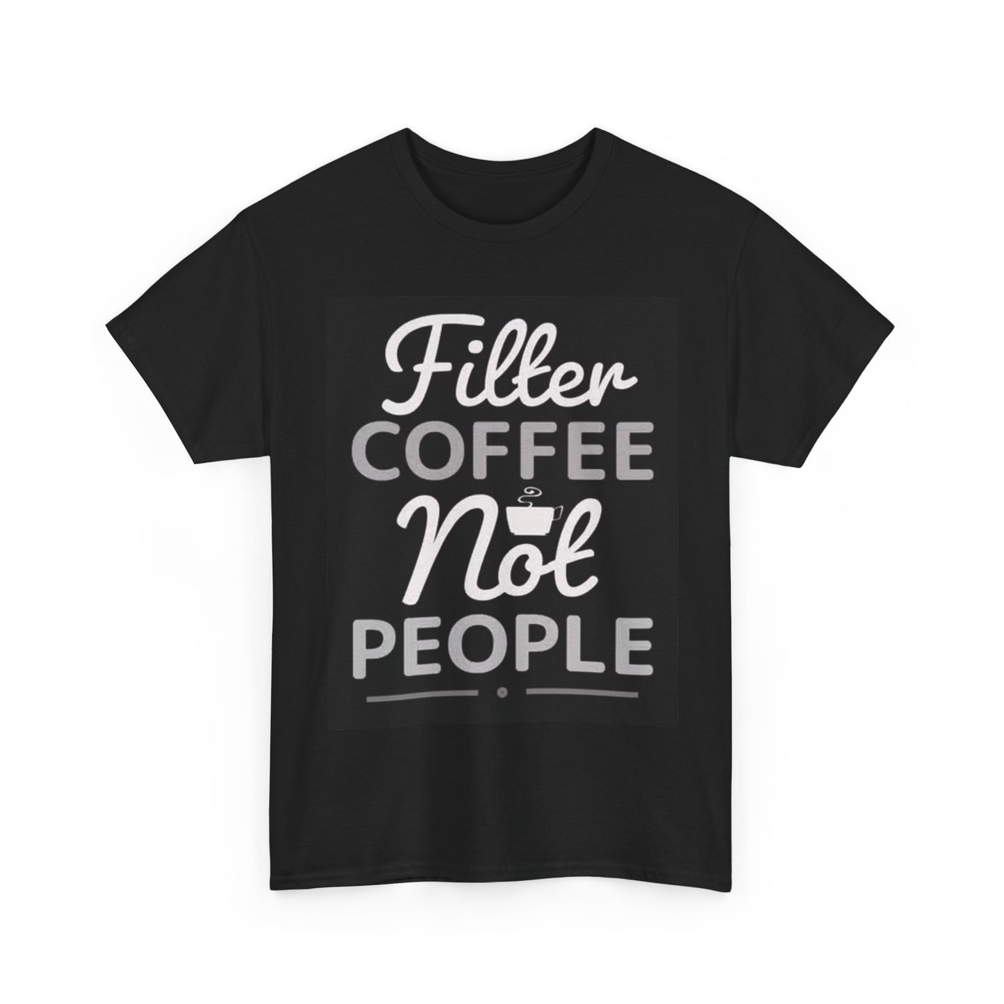 Filter Coffee Not People Shirt Funny Graphic Dunkins Unisex Heavy Cotton Tee