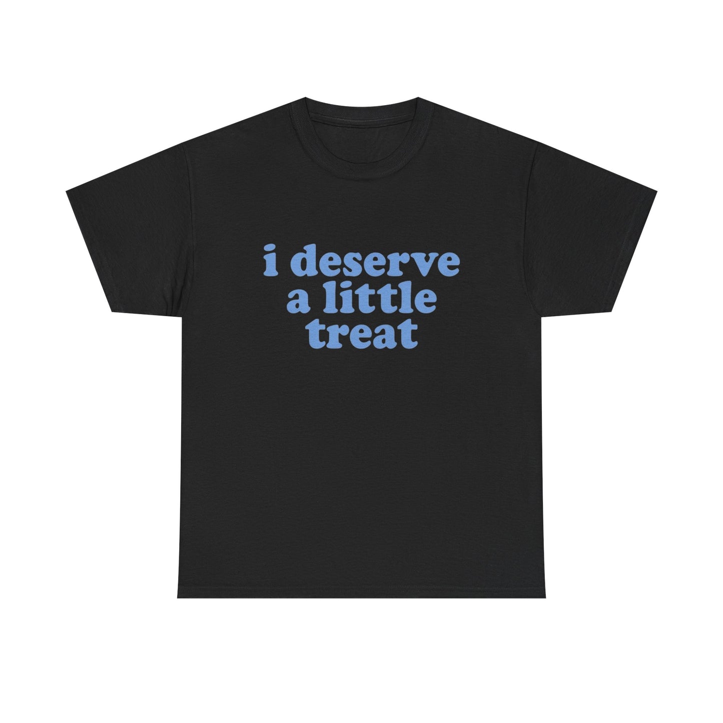 I Deserve A Little Treat Graphic T Shirt NEW ADULT Tee