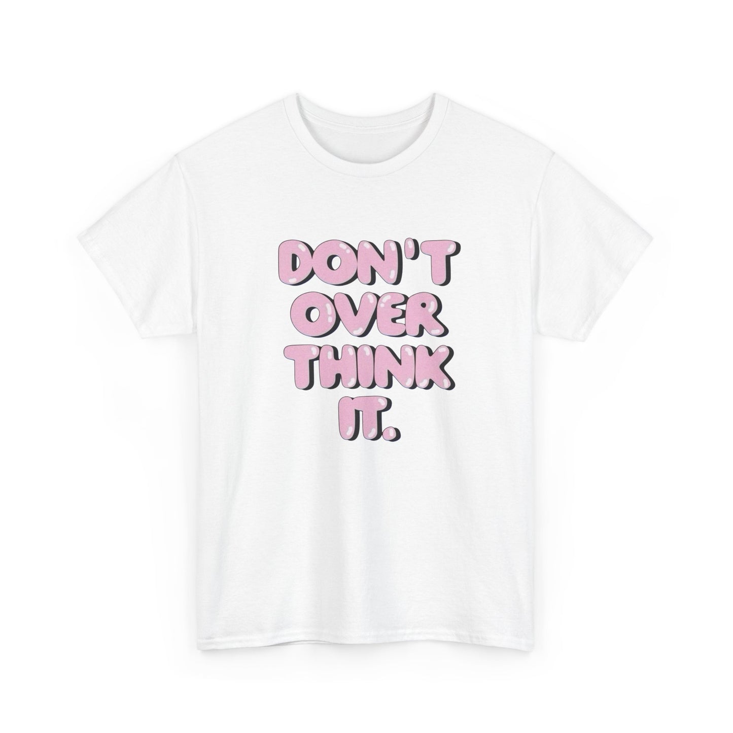 Don't Over Think It Graphic T Shirt Unisex Cotton Tee - New Gift - Tee