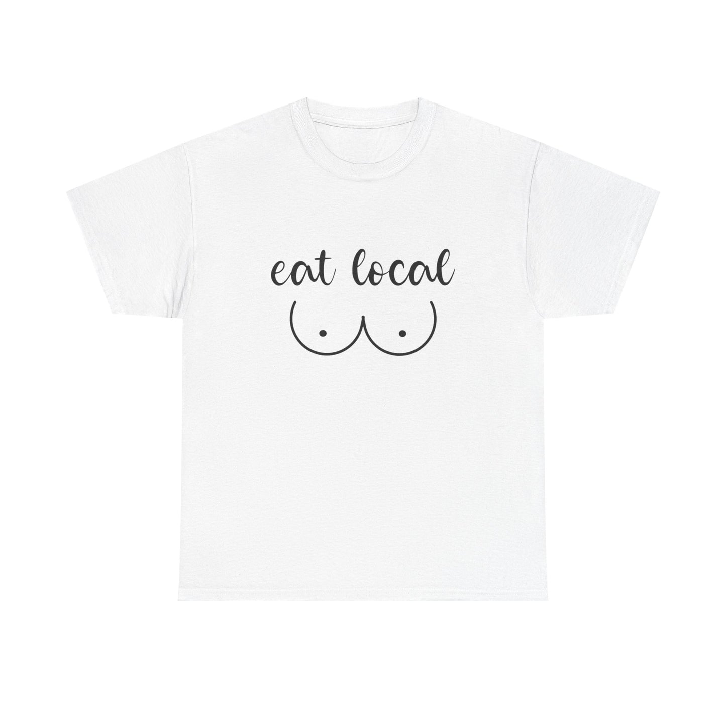 Eat Local Funny Graphic T Shirt NEW ADULT Unisex Heavy Cotton Tee