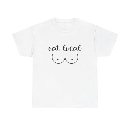Eat Local Funny Graphic T Shirt NEW ADULT Unisex Heavy Cotton Tee