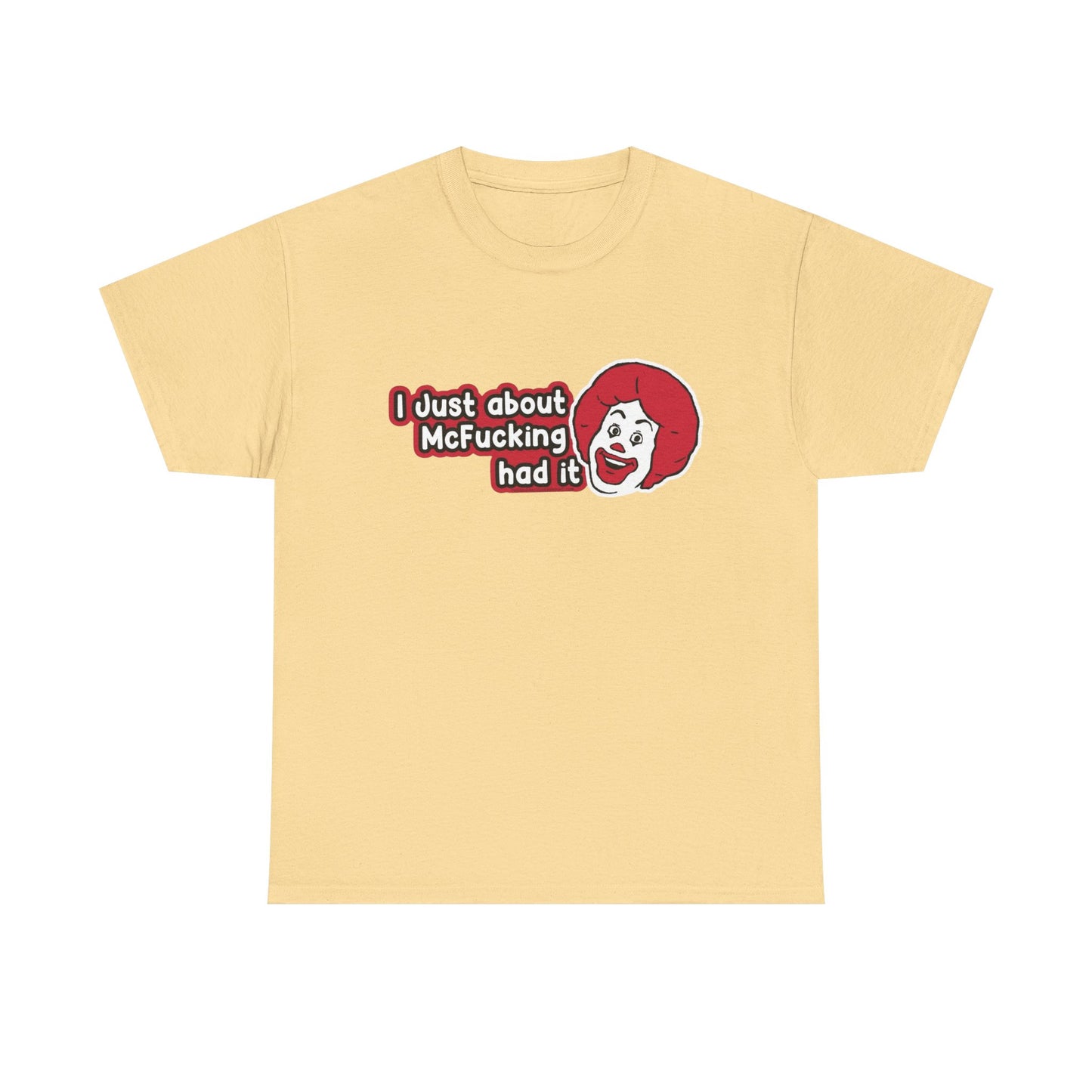 I've Just About Had It Funny Graphic T Shirt Unisex Heavy Cotton Tee