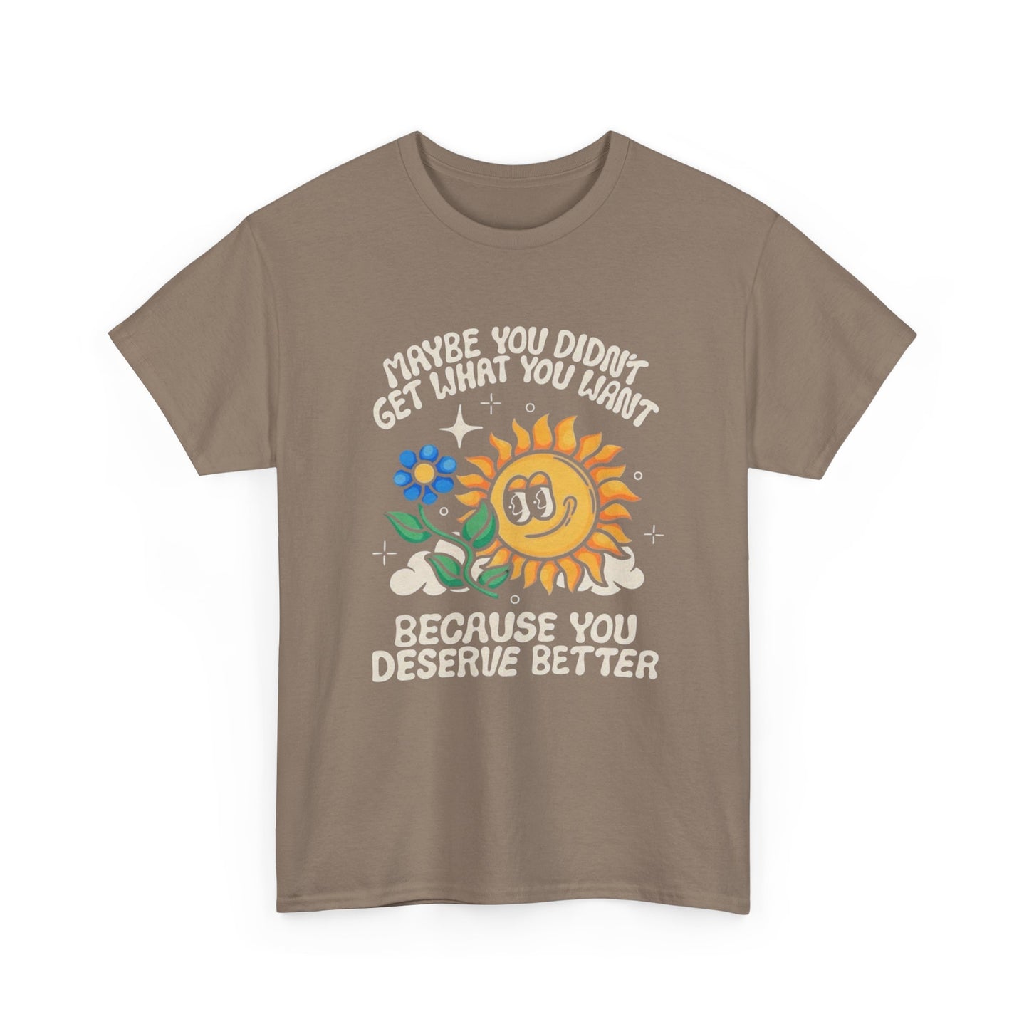 Sunflower You Deserve Better Graphic T Shirt Unisex Heavy Cotton Tee