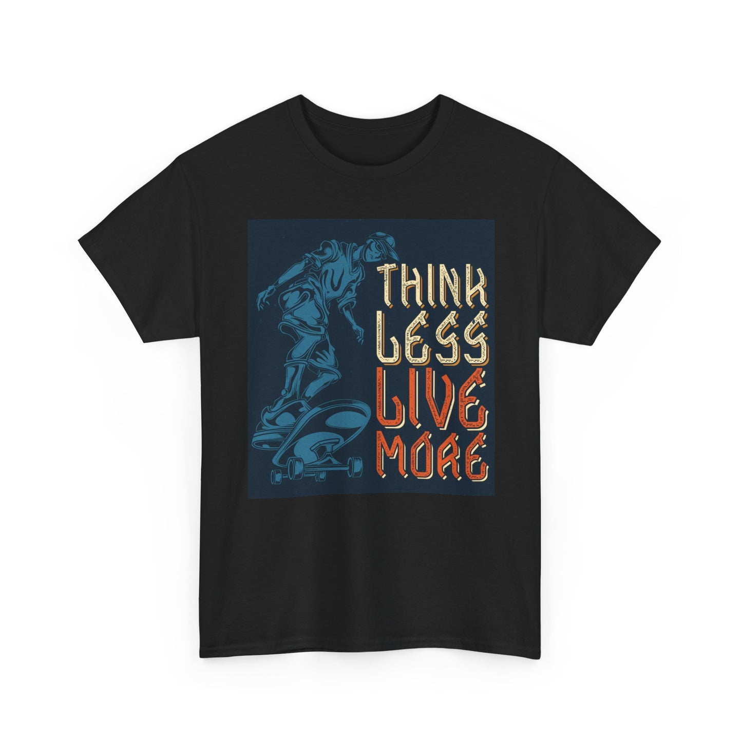 Think Less Live More T Shirt Skateboarding Unisex Heavy Cotton Tee