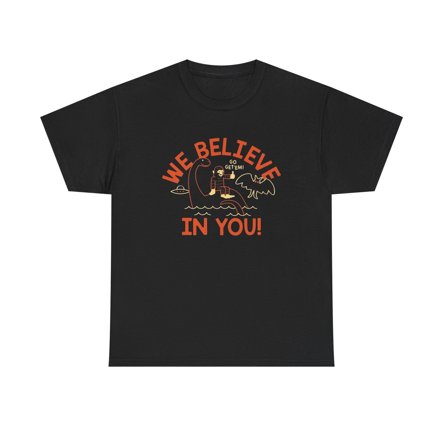 We Believe In You Funny Graphic T Shirt ADULT NEW Heavy Cotton Tee