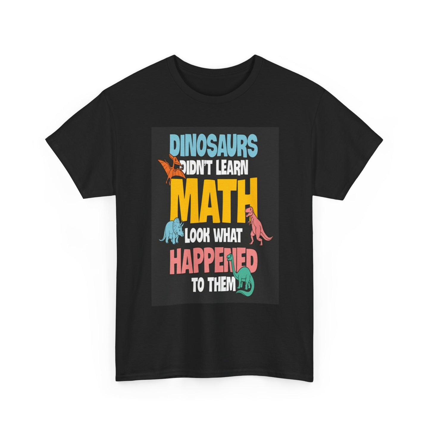 Dinosaurs Didint Learn math Graphic T Shirt Funny Unisex Heavy Cotton Tee