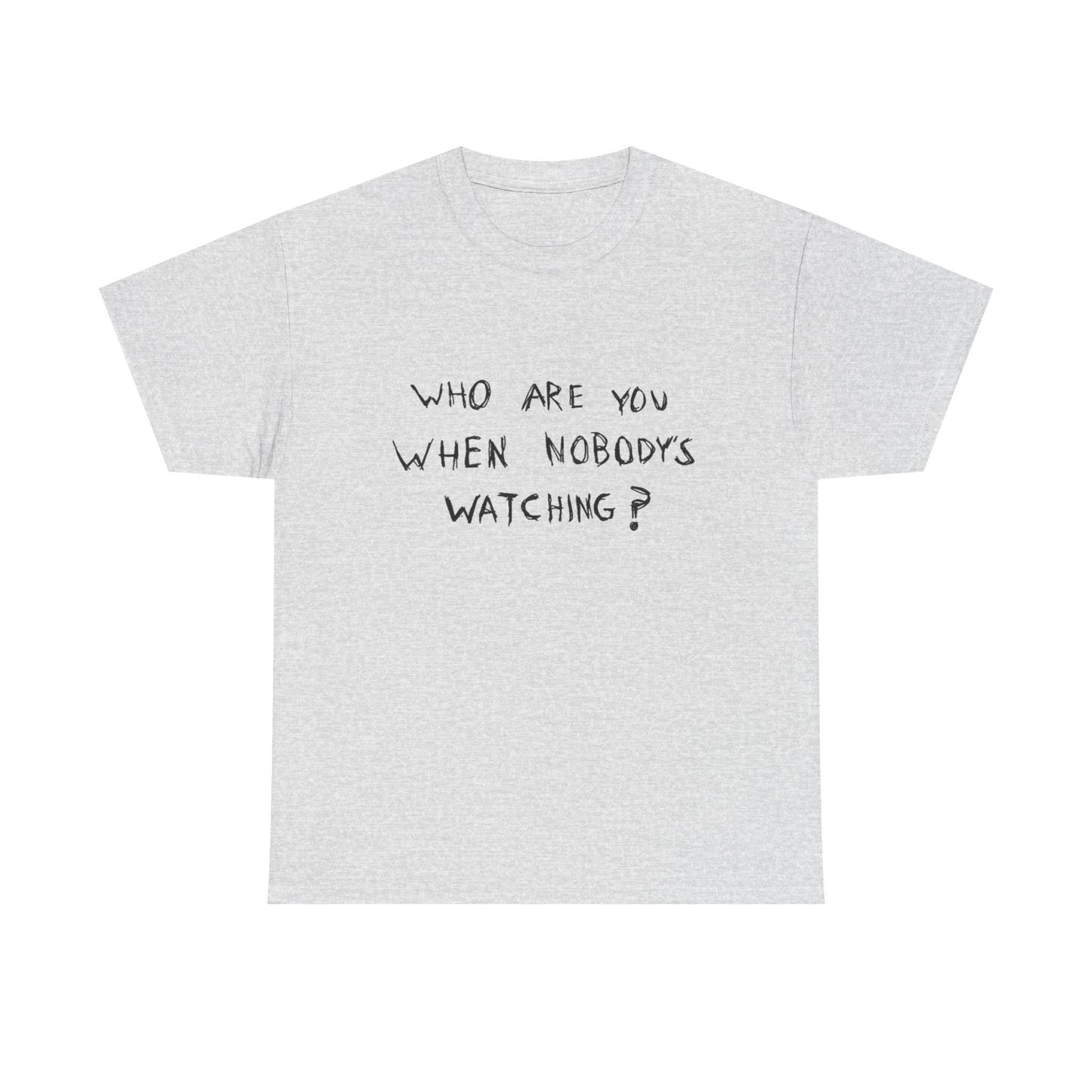 Who Are You When Nobody's Watching Graphic T Shirt NEW ADULT TEE VINTAGE