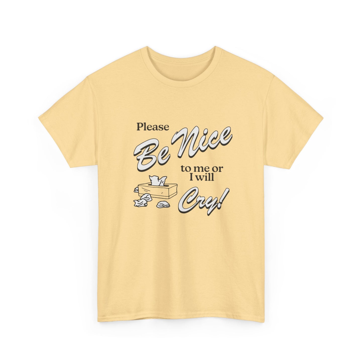 Be Nice Or Ill Cry Graphic T Shirt ADULT NEW Heavy Cotton Tee