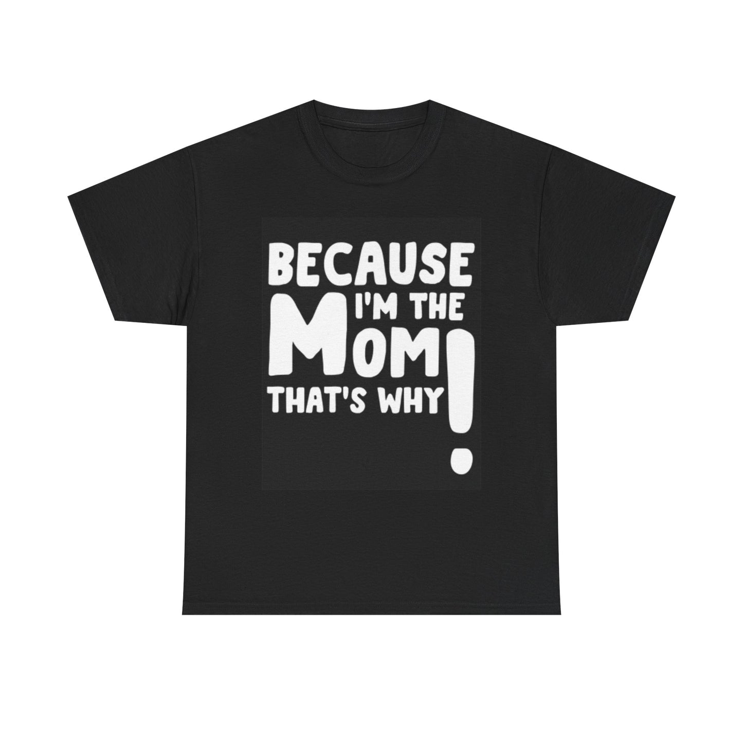 Because Im The Mom Funny Shirt Jokes Unisex Heavy Cotton Tee