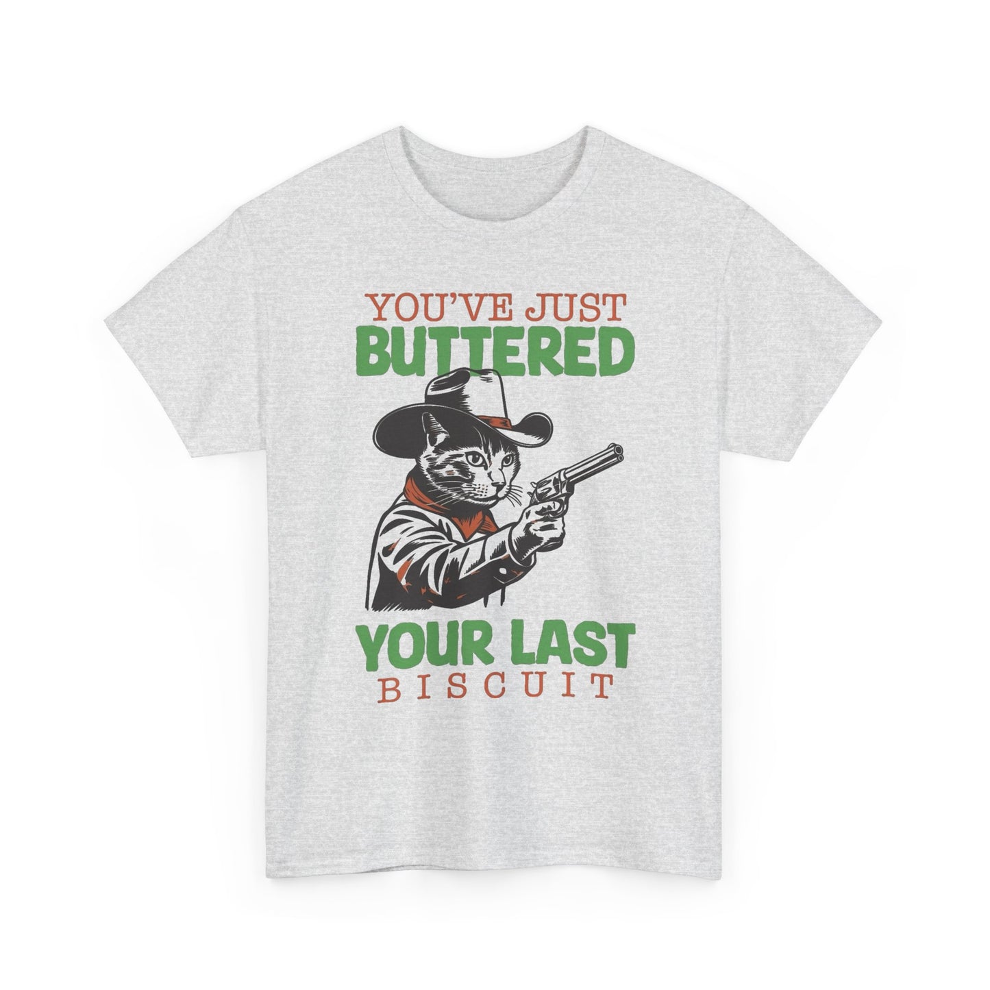 You Buttered Your Last Biscuit Funny Graphic T Shirt Heavy Cotton Tee GIFT NEW
